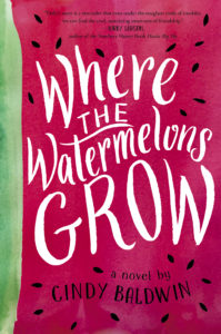 Where the Watermelons Grow by Cindy Baldwin